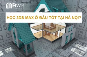 khóa học 3ds max ở đâu tốt tại hà nội