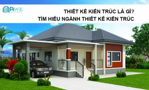 Thiết kế kiến trúc là gì tìm hiểu ngành thiết kế kiến trúc