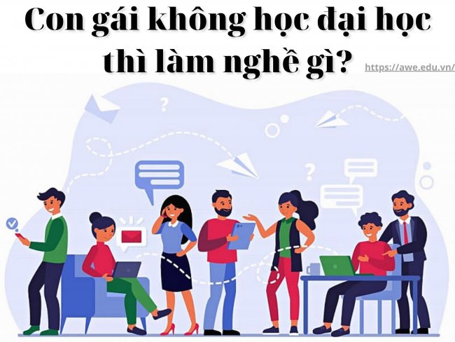 Con gái không học đại học thì làm nghề gì? Top 3 nghề dành cho nữ