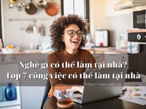 Nghề gì có thể làm tại nhà? Top 7 công việc có thể làm tại nhà