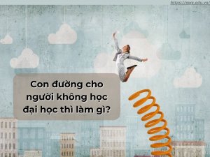 Con đường cho người không học đại học thì làm gì