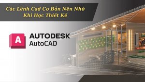 Các Lệnh Cad Cơ Bản Nên Nhớ Khi Học Thiết Kế