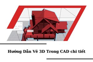 Vẽ 3D Trong CAD Như Thế Nào? Hướng Dẫn Vẽ 3D Trong CAD chi tiết