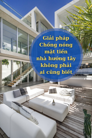 Giải pháp Chống nóng mặt tiền nhà hướng tây không phải ai cũng biết