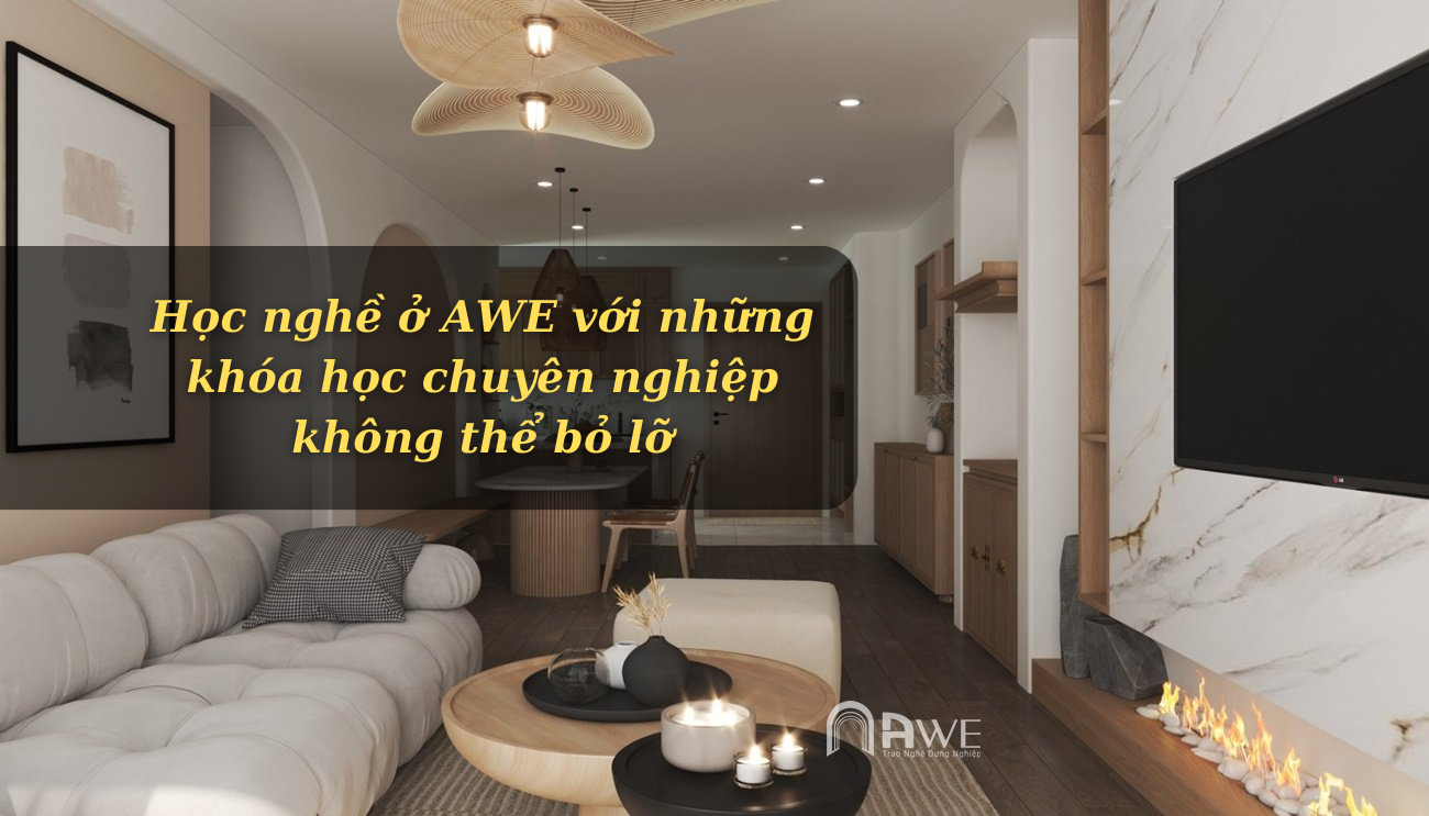 Học nghề ở AWE với những khóa học chuyên nghiệp không thể bỏ lỡ