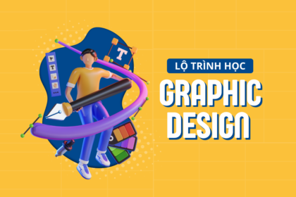 Lộ trình học thiết kế đồ họa cho người mới bắt đầu 