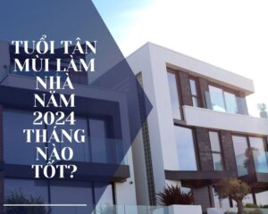 tuổi tân mùi 1991 xây nhà năm 2024