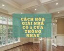 cach-hoa-giai-nha-co-2-cua-thong-nhau
