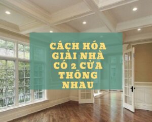 cach-hoa-giai-nha-co-2-cua-thong-nhau