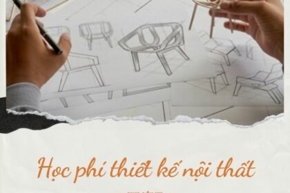 Học phí học thiết kế nội thất có đắt không? Giải đáp chi tiết