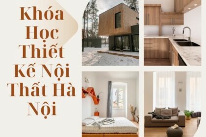 Khóa Học Thiết Kế Nội Thất Hà Nội – Cơ Hội Việc Làm Hấp Dẫn