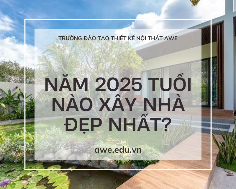 nam-2025-tuoi-nao-lam-nha-dep-nhat