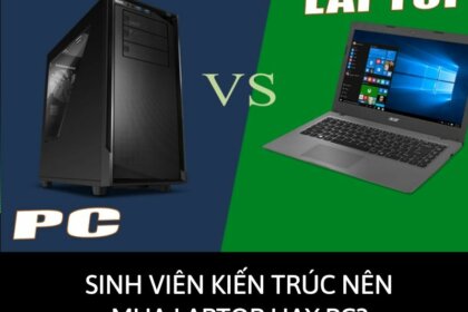 Sinh viên kiến trúc nên mua laptop hay PC? Giải đáp chi tiết