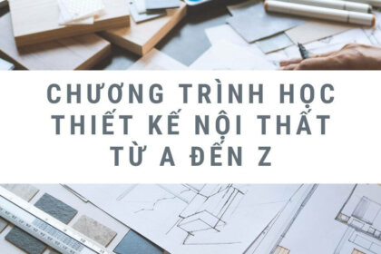 Bật mí chương trình học thiết kế nội thất từ A đến Z