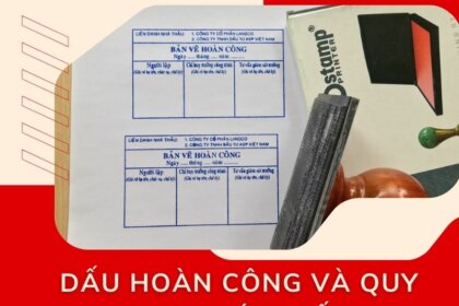 Tất tần tật về dấu hoàn công & dấu bản vẽ hoàn công trong xây dựng