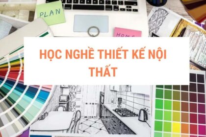 Học nghề thiết kế nội thất: Biến đam mê thành sự nghiệp