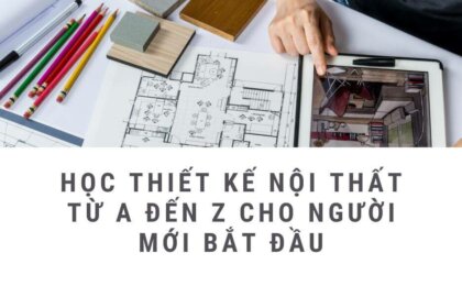 Học thiết kế nội thất: Từ A đến Z cho người mới bắt đầu