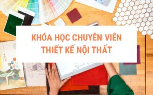 khoa-hoc-chuyen-vien-thiet-ke-noi-that