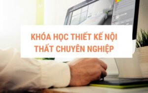 khoa-hoc-thiet-ke-noi-that-chuyen-nghiep