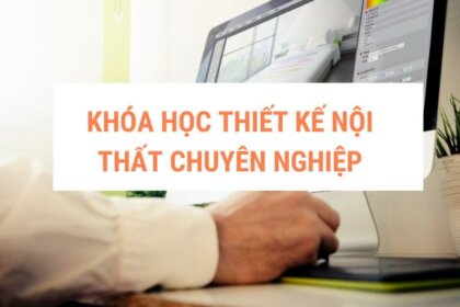 Khóa học thiết kế nội thất chuyên nghiệp, uy tín tại AWE