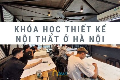 Kinh nghiệm vàng chọn khóa học thiết kế nội thất ở Hà Nội