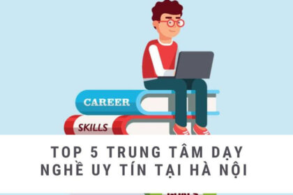 Top 5 trung tâm dạy nghề Hà Nội được đánh giá cao nhất