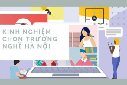 Kinh nghiệm chọn trường nghề Hà Nội: Từ A-Z
