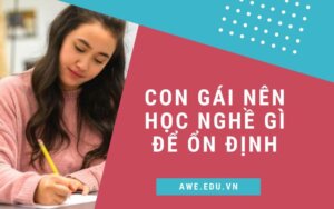 con-gai-nen-hoc-nghe-gi-de-on-dinh