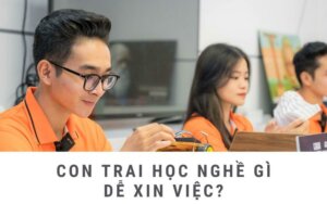 con-trai-hoc-nghe-gi-de-xin-viec