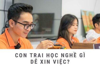 Con trai học nghề gì dễ xin việc? Cẩm nang chọn nghề 2024