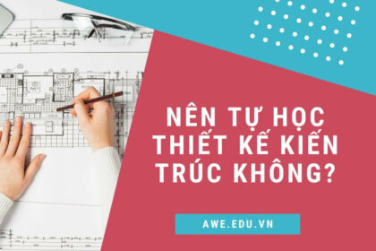 Nên tự học thiết kế kiến trúc hay học tại trung tâm?