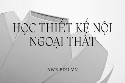 Khóa học thiết kế nội ngoại thất: Mọi điều bạn cần biết