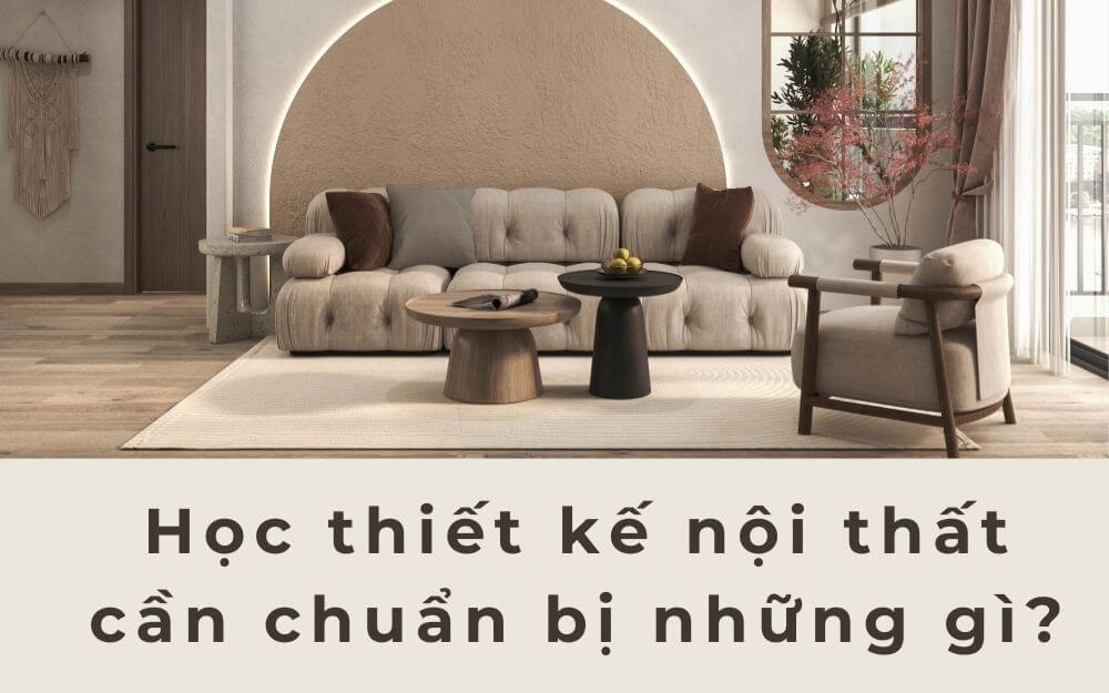 hoc-thiet-ke-noi-that-can-chuan-bi-nhung-gi