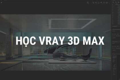 Khóa học Vray 3DMax: Mở rộng cơ hội nghề nghiệp