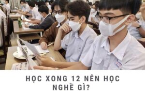 hoc-xong-12-nen-hoc-nghe-gi