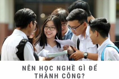 Nên học nghề gì? Giải đáp mọi thắc mắc & Lời khuyên hữu ích
