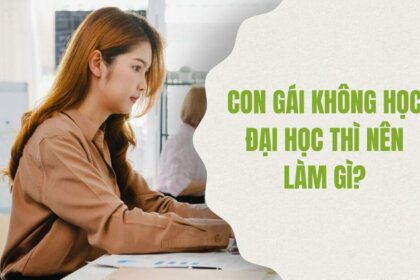 5+ lựa chọn khi con gái không học đại học thì nên làm gì?