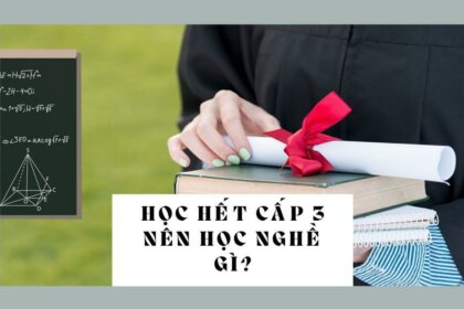 Học hết cấp 3 nên học nghề gì ổn định và thu nhập cao?