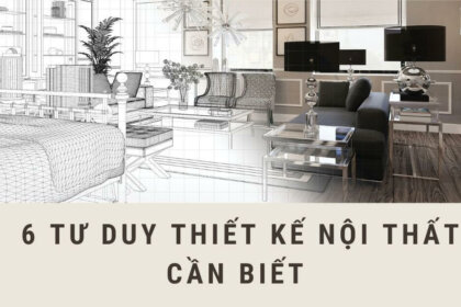 6 cách tư duy thiết kế nội thất bạn cần biết