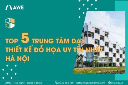 Top 5 trung tâm đào tạo thiết kế đồ họa uy tín nhất tại Hà Nội