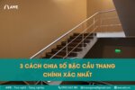 3 cách chia bậc cầu thang chính xác nhất hiện nay