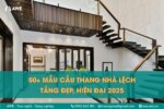 50+ mẫu cầu thang nhà lệch tầng đẹp, hiện đại nhất 2025