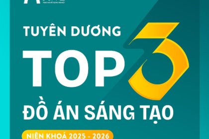 TUYÊN DƯƠNG TOP 3 ĐỒ ÁN SÁNG TẠO NỔI BẬT NIÊN KHOÁ 2025 – 2026